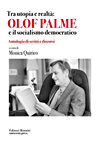 Tra utopia e realtà : Olof Palme e il socialismo democratico : antologia di scritti e discorsi / Olof Palme ; a cura di Monica Quirico. - Roma : Editori Riuniti, 2009.